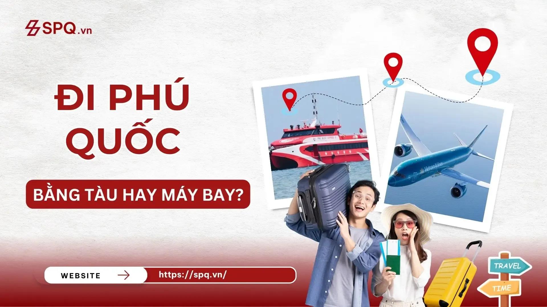 Đi Phú Quốc bằng tàu hay máy bay: So sánh tổng chi phí và thời gian